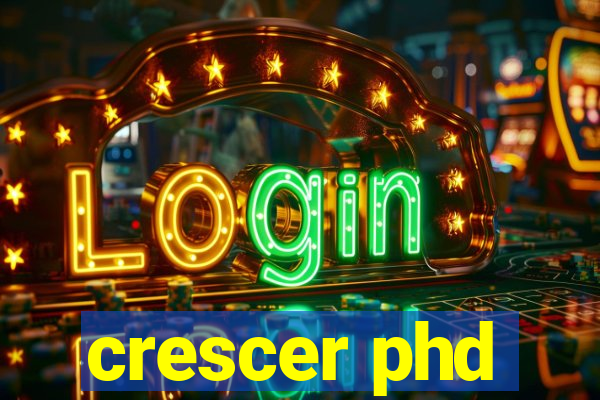 crescer phd